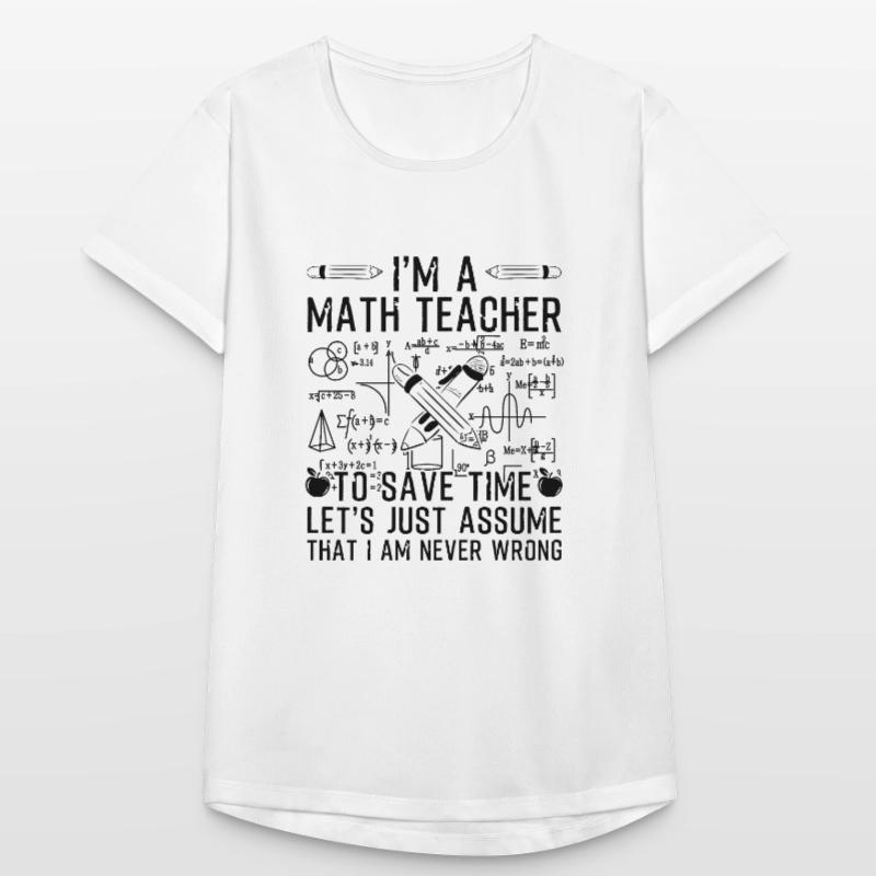 I'm A Math Teacher I Am Never Wrong Frauen T-Shirt atmungsaktiv