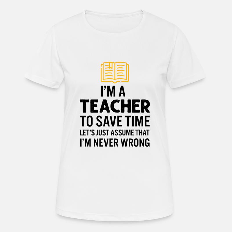 I'm A Teacher To Save Time I'm Never Wrong - Women's Breathable T-Shirt - white
