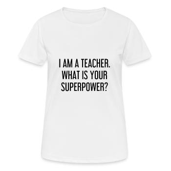 I am a teacher. What is your superpower - Women's Breathable T-Shirt - white - Front - AI Model Female 172 dark (172cm)