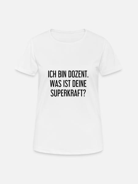 Ich bin Dozent. Was ist deine Superkraft? - Frauen T-Shirt atmungsaktiv - Weiß