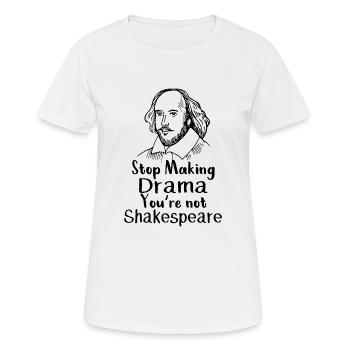 Stop Making Drama You're not Shakespeare Drama - Frauen T-Shirt atmungsaktiv - Weiß - Vorne - AI Model Female 172 dark (172cm)