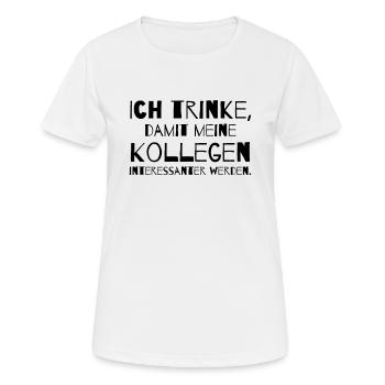 Ich trinke, damit meine Kollegen interessanter - Frauen T-Shirt atmungsaktiv - Weiß - Vorne - AI Model Female 172 dark (172cm)