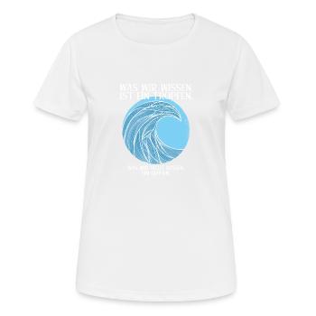 Was wir wissen, ist ein Tropfen. - Frauen T-Shirt atmungsaktiv - Weiß - Vorne - AI Model Female 172 dark (172cm)
