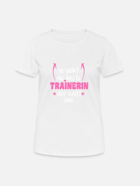 So sieht die beste Trainerin der Welt aus Trainer - Frauen T-Shirt atmungsaktiv - Weiß