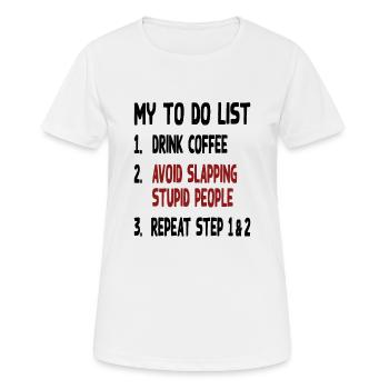 To Do List Drink Coffee Slap No People Repeat - Frauen T-Shirt atmungsaktiv - Weiß - Vorne - AI Model Female 172 dark (172cm)