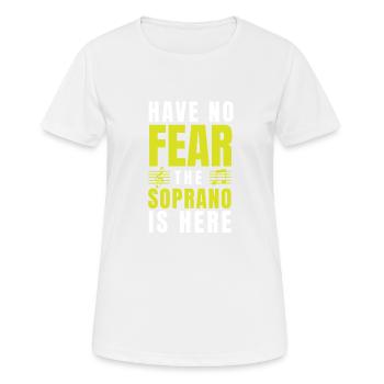 Have No Fear The Soprano Is Here Choir Gifts Singi - Frauen T-Shirt atmungsaktiv - Weiß - Vorne - AI Model Female 172 dark (172cm)