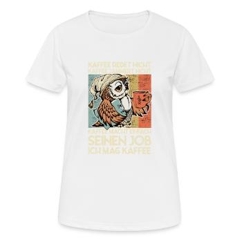 Kaffee redet nicht jammert nicht Eule Büro Spruch - Frauen T-Shirt atmungsaktiv - Weiß - Vorne - AI Model Female 172 dark (172cm)