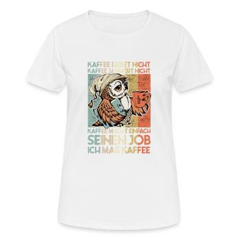 Kaffee redet nicht jammert nicht Eule Büro Spruch - Frauen T-Shirt atmungsaktiv - Weiß - Vorne - AI Model Female 172 dark (172cm)