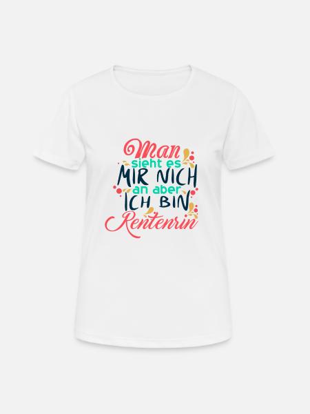 Rentnerin - Man sieht es mir nicht an - Ruhestand - Frauen T-Shirt atmungsaktiv - Weiß