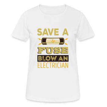 Save A Fuse Blow An Electrician - Women's Breathable T-Shirt - white - Front - AI Model Female 172 dark (172cm)