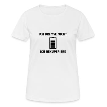 Ich bremse nicht, ich rekuperiere Akku Batterie - Frauen T-Shirt atmungsaktiv - Weiß - Vorne - AI Model Female 172 dark (172cm)