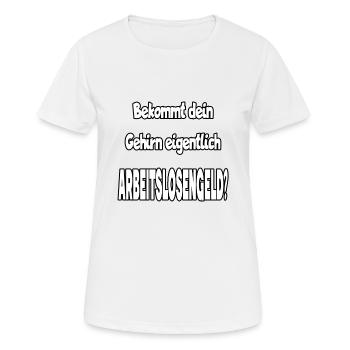 Bekommt Dein Gehirn Eigentlich Arbeitslosengeld? - Frauen T-Shirt atmungsaktiv - Weiß - Vorne - AI Model Female 172 dark (172cm)