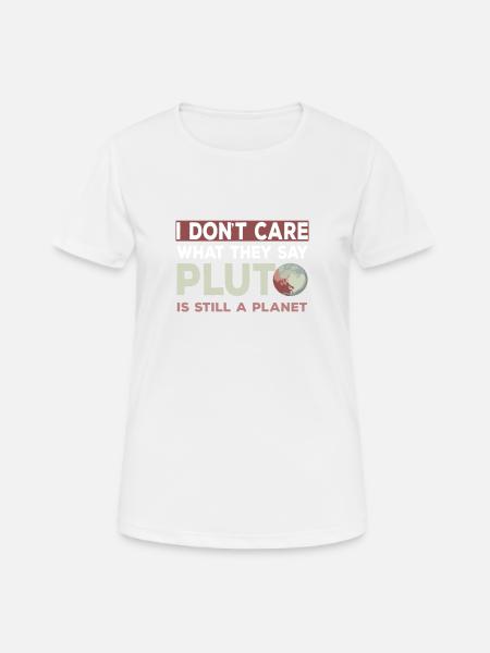 Pluto Is Still A Planet - Frauen T-Shirt atmungsaktiv - Weiß
