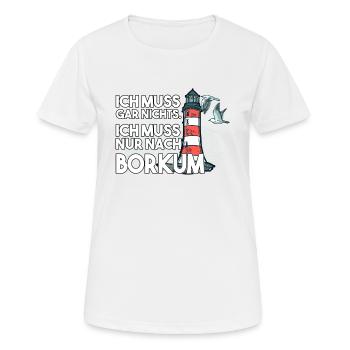 Ich muss garnichts ich muss nur nach Borkum - Frauen T-Shirt atmungsaktiv - Weiß - Vorne - AI Model Female 172 dark (172cm)