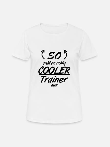 Trainer - So sieht eine richtig coole Trainer aus - Frauen T-Shirt atmungsaktiv - Weiß