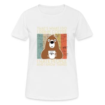 Drink Coffee I Hate People and i know things Bär - Frauen T-Shirt atmungsaktiv - Weiß - Vorne - AI Model Female 172 dark (172cm)