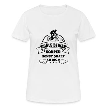 Quäle Deinen Körper Sonst Quält Er Dich Radfahrer - Frauen T-Shirt atmungsaktiv - Weiß - Vorne - AI Model Female 172 dark (172cm)
