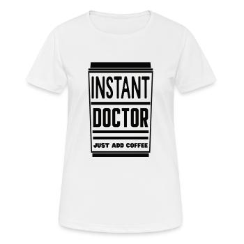 Instant Doktor Kaffee Koffein Arzt Doktorabschluss - Frauen T-Shirt atmungsaktiv - Weiß - Vorne - AI Model Female 172 dark (172cm)