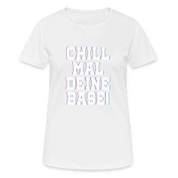 Chill Mal deine Base Relaxen Chill Out Spruch - Frauen T-Shirt atmungsaktiv - Weiß - Vorne - AI Model Female 172 dark (172cm)