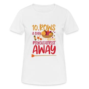 10 rows a day keep the psychiatrist away - Women's Breathable T-Shirt - white - Front - AI Model Female 172 dark (172cm)