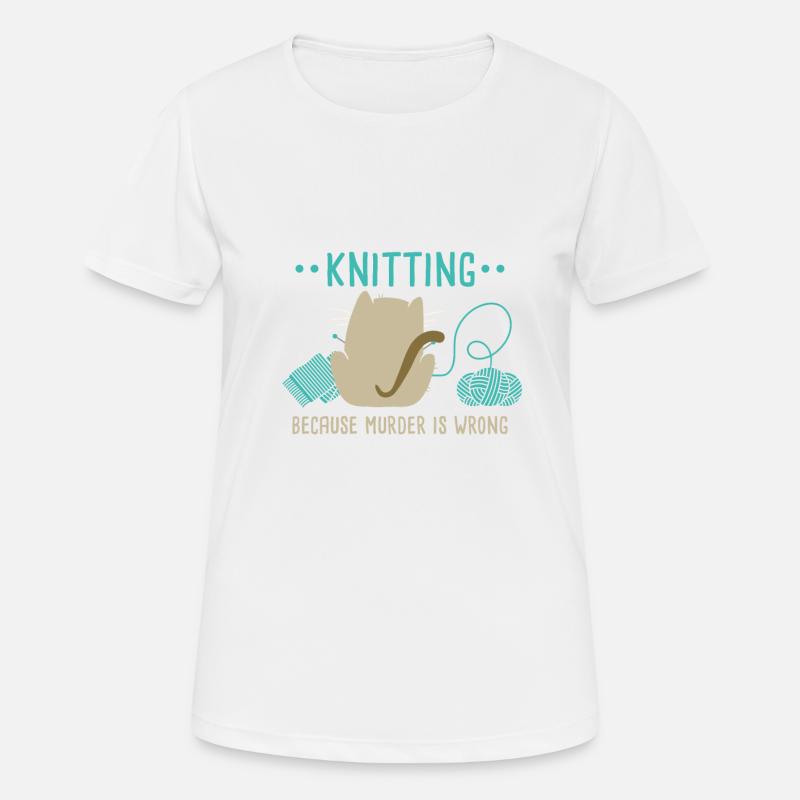Knitting Because Murder Is Wrong Knitting Lover - Frauen T-Shirt atmungsaktiv - Weiß