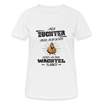 Als Züchter Muss Man Einen An Der Wachtel Haben - Frauen T-Shirt atmungsaktiv - Weiß - Vorne - AI Model Female 172 dark (172cm)