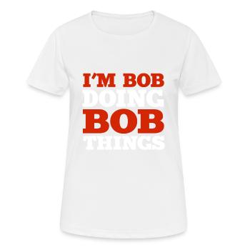 I m Bob Doing Bob Things Name Saying Gift - Women's Breathable T-Shirt - white - Front - AI Model Female 172 dark (172cm)