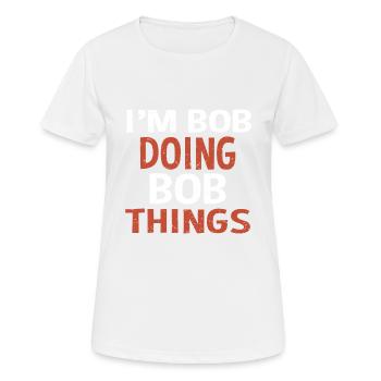 I m Bob Doing Bob Things Name Saying Gift - Women's Breathable T-Shirt - white - Front - AI Model Female 172 dark (172cm)