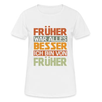 Lustig Früher war alles besser Ich bin von Früher - Frauen T-Shirt atmungsaktiv - Weiß - Vorne - AI Model Female 172 dark (172cm)