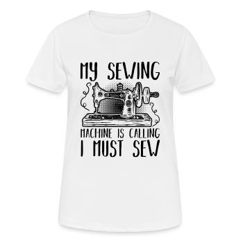 My Sewing Machine Is Calling I Must Sew - Frauen T-Shirt atmungsaktiv - Weiß - Vorne - AI Model Female 172 dark (172cm)