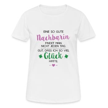 Ich hatte Glück Nachbarin Geschenk Spruch - Frauen T-Shirt atmungsaktiv - Weiß - Vorne - AI Model Female 172 dark (172cm)