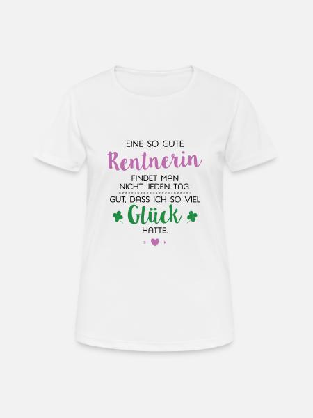 Ich hatte Glück Rentnerin Geschenk Spruch - Frauen T-Shirt atmungsaktiv - Weiß
