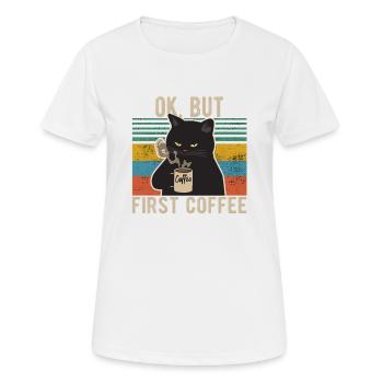 Ok, but first coffee Kaffee Kaffeeliebhaber Spruch - Frauen T-Shirt atmungsaktiv - Weiß - Vorne - AI Model Female 172 dark (172cm)