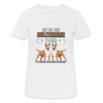 Bullterrier Ist so ein Bullterrier Ding - Frauen T-Shirt atmungsaktiv - Weiß - Vorne - AI Model Female 172 dark (172cm)