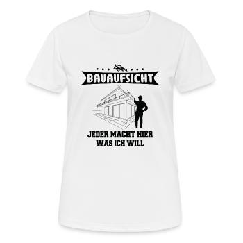 Bauaufsicht Jeder Macht Was Ich Will Bauherr - Frauen T-Shirt atmungsaktiv - Weiß - Vorne - AI Model Female 172 dark (172cm)