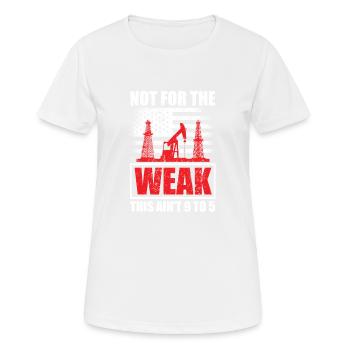 Not for the Weak Oilfield Oil Rig Rock Oilman - Women's Breathable T-Shirt - white - Front - AI Model Female 172 dark (172cm)