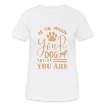 Be The Person Your Dog Thinks You Are 01 - Women's Breathable T-Shirt - white - Front - AI Model Female 172 dark (172cm)