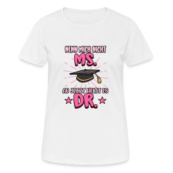 Doktor Nenn mich nicht Ms. Ab jetzt heißt es Dr. - Frauen T-Shirt atmungsaktiv - Weiß - Vorne - AI Model Female 172 dark (172cm)