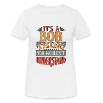 It's A Bob Thing You Wouldnt Understand - Bob - Women's Breathable T-Shirt - white - Front - AI Model Female 172 dark (172cm)