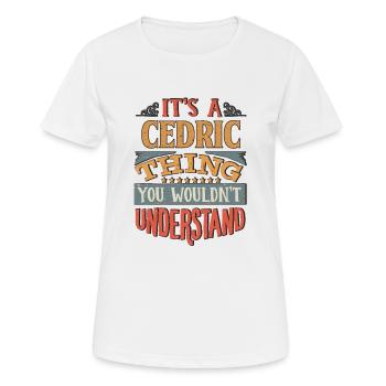 Es ist eine Cedric-Sache, die Sie nicht verstehen würden - - Frauen T-Shirt atmungsaktiv - Weiß - Vorne - AI Model Female 172 dark (172cm)