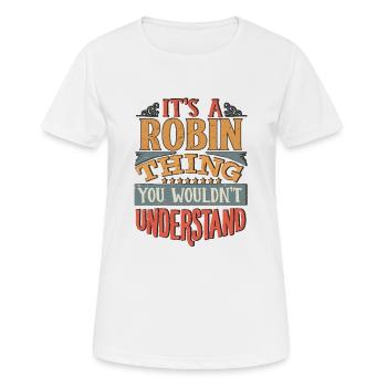 Es ist eine Robin-Sache, die du nicht verstehen würdest - Robin - Frauen T-Shirt atmungsaktiv - Weiß - Vorne - AI Model Female 172 dark (172cm)