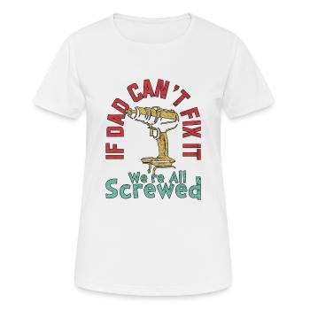 IF DAD CAN'T FIX IT WE'RE ALL SCREWED VATERTAG - Frauen T-Shirt atmungsaktiv - Weiß - Vorne - AI Model Female 172 dark (172cm)
