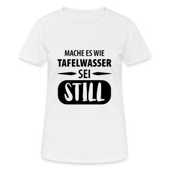 Mache es wie Tafelwasser - Sei Still - Frauen T-Shirt atmungsaktiv - Weiß - Vorne - AI Model Female 172 dark (172cm)