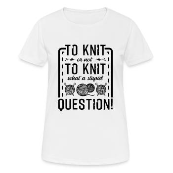 Tricoter ou ne pas tricoter Quelle question stupide - T-shirt respirant Femme - blanc - Devant - AI Model Female 172 dark (172cm)