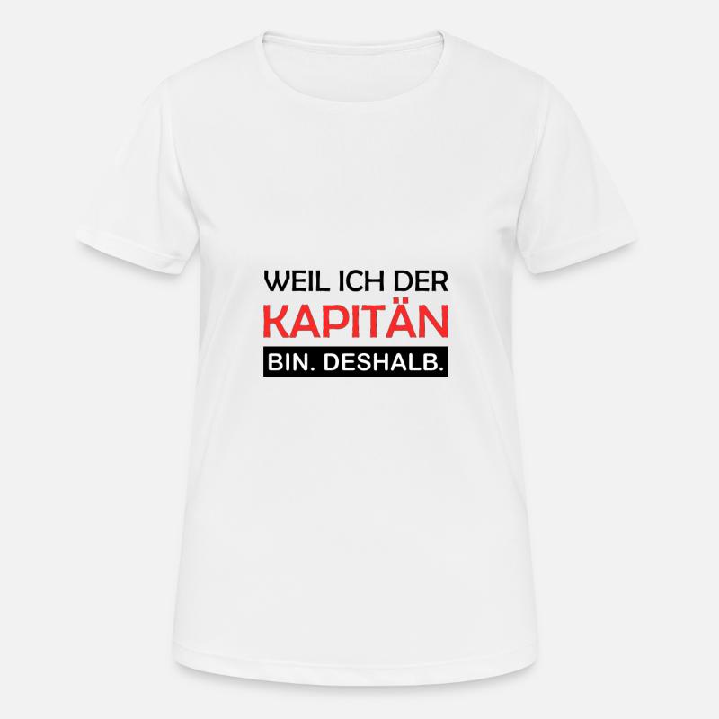 Weil ich der Kapitän bin Deshalb Chef Boss Matrose - Frauen T-Shirt atmungsaktiv - Weiß
