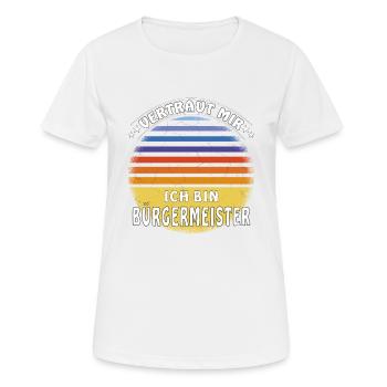 VERTRAUT MIR ICH BIN BÜRGERMEISTER - Frauen T-Shirt atmungsaktiv - Weiß - Vorne - AI Model Female 172 dark (172cm)