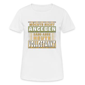 MÖCHTE NICHT ANGEBEN HABE VOLLGETANKT - Frauen T-Shirt atmungsaktiv - Weiß - Vorne - AI Model Female 172 dark (172cm)