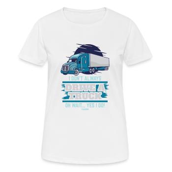I Don't Always Drive A Truck Oh Wait Yes I Do - Women's Breathable T-Shirt - white - Front - AI Model Female 172 dark (172cm)
