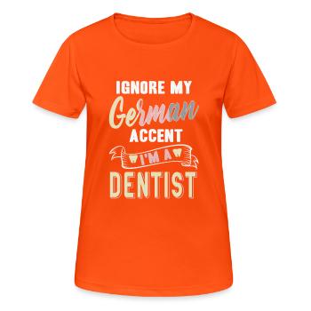 Ignore My German Accent I'm A Dentist Funny Tea - Women's Breathable T-Shirt - neon orange - Front - AI Model Female 172 dark (172cm)