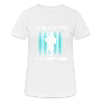 Je vous facture pour cette conversation Avocat La - T-shirt respirant Femme - blanc - Devant - AI Model Female 172 dark (172cm)